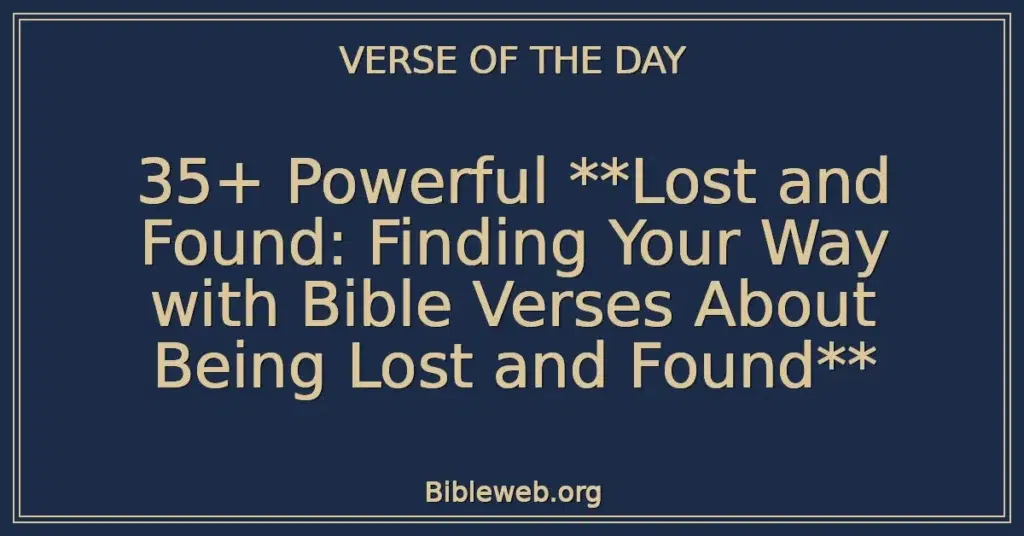 35+ Powerful **Lost and Found: Finding Your Way with Bible Verses About Being Lost and Found**