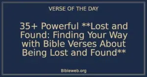 35+ Powerful **Lost and Found: Finding Your Way with Bible Verses About Being Lost and Found**