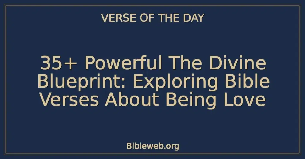 35+ Powerful The Divine Blueprint: Exploring Bible Verses About Being Love