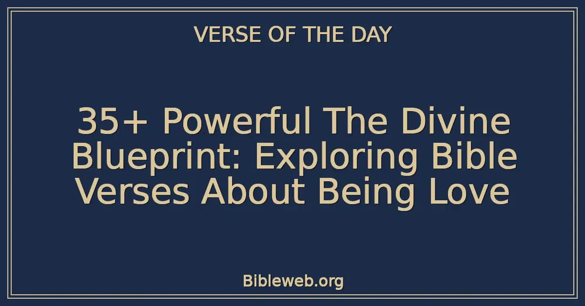35+ Powerful The Divine Blueprint: Exploring Bible Verses About Being Love