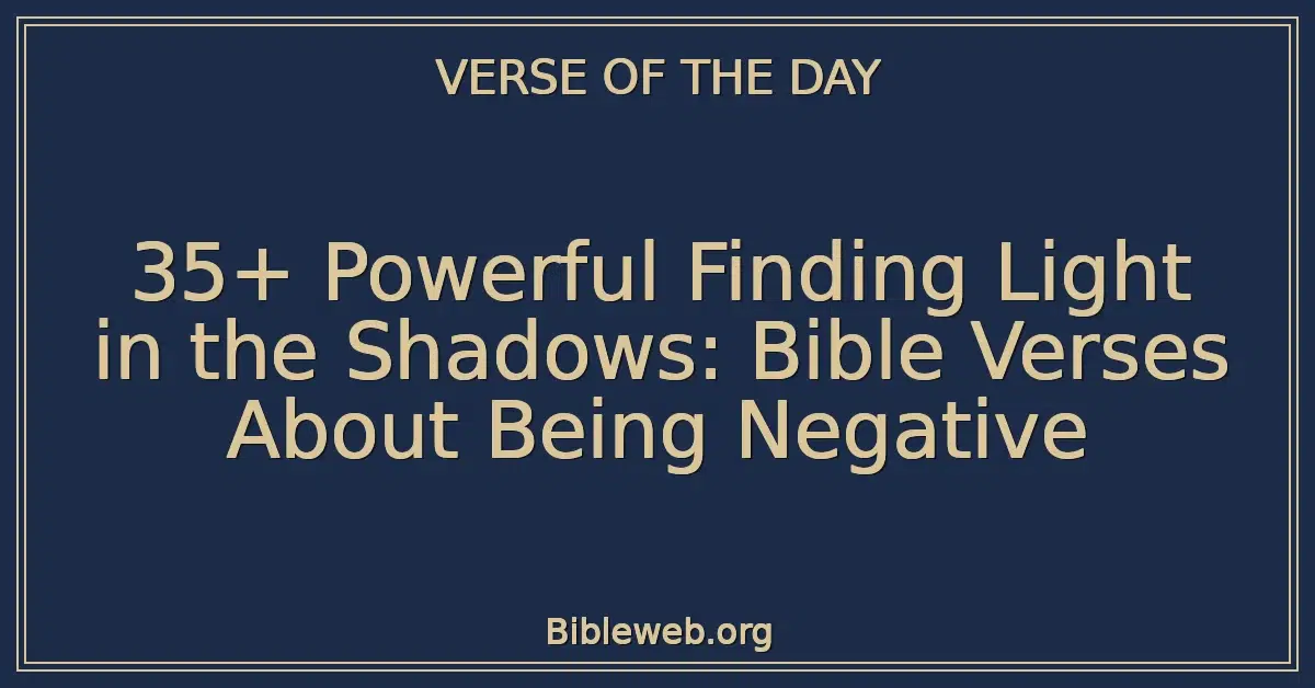 35+ Powerful Finding Light in the Shadows: Bible Verses About Being Negative