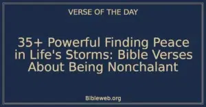 35+ Powerful Finding Peace in Life's Storms: Bible Verses About Being Nonchalant