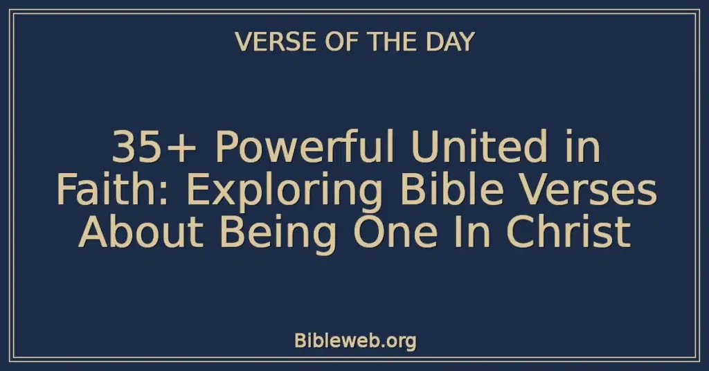35+ Powerful United in Faith: Exploring Bible Verses About Being One In Christ