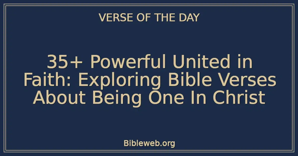 35+ Powerful United in Faith: Exploring Bible Verses About Being One In Christ