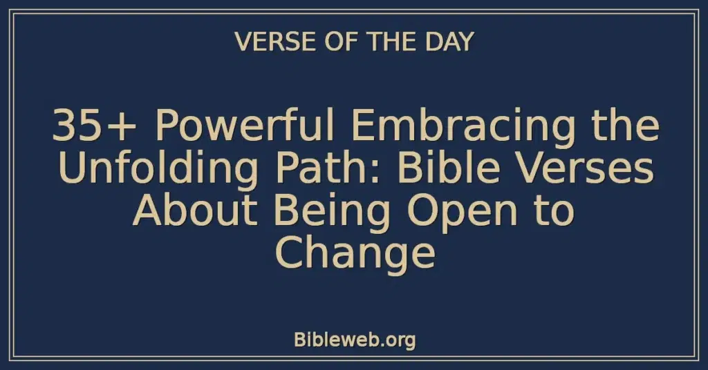 35+ Powerful Embracing the Unfolding Path: Bible Verses About Being Open to Change