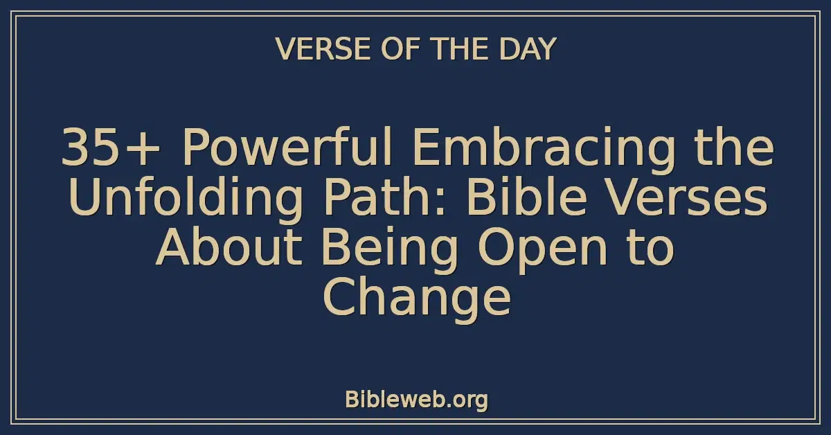 35+ Powerful Embracing the Unfolding Path: Bible Verses About Being Open to Change