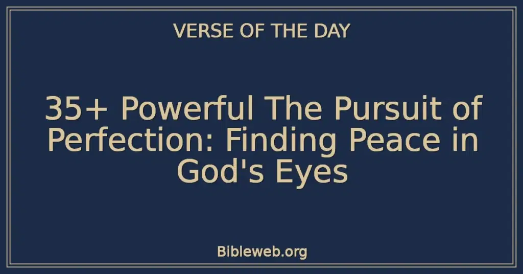 35+ Powerful The Pursuit of Perfection: Finding Peace in God's Eyes