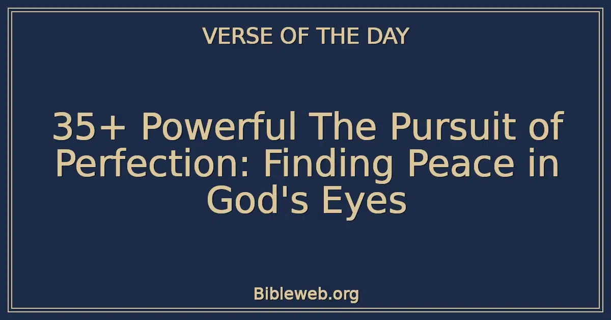 35+ Powerful The Pursuit of Perfection: Finding Peace in God's Eyes