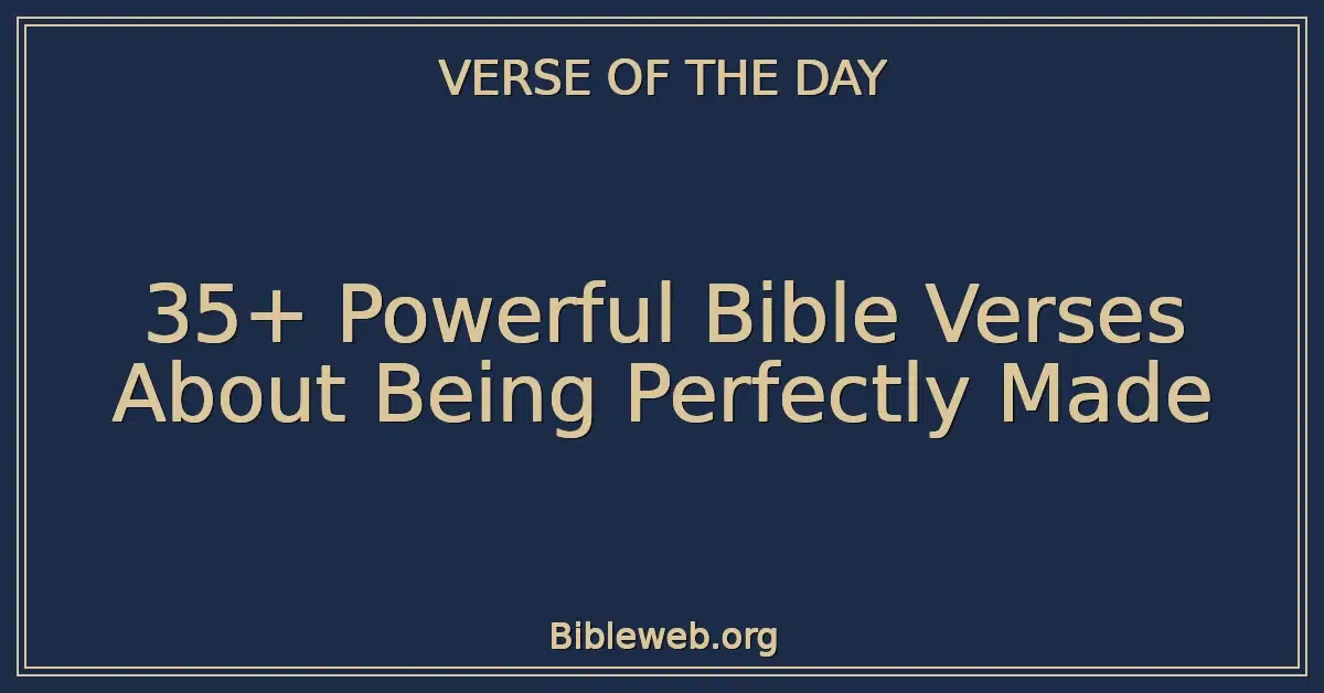 35+ Powerful Bible Verses About Being Perfectly Made