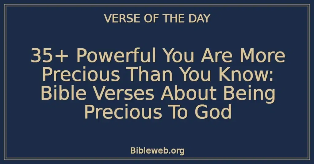 35+ Powerful You Are More Precious Than You Know: Bible Verses About Being Precious To God