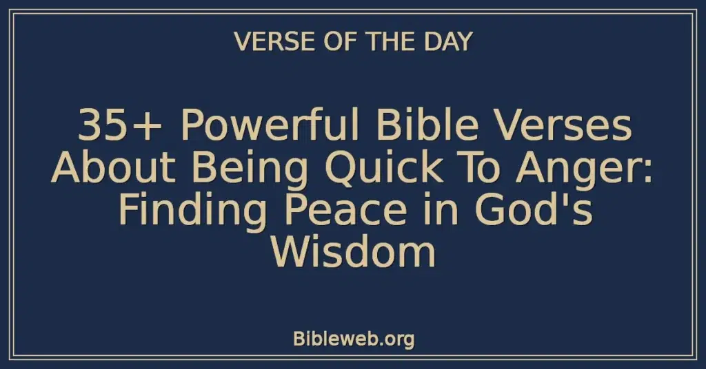 35+ Powerful Bible Verses About Being Quick To Anger: Finding Peace in God's Wisdom