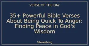 35+ Powerful Bible Verses About Being Quick To Anger: Finding Peace in God's Wisdom