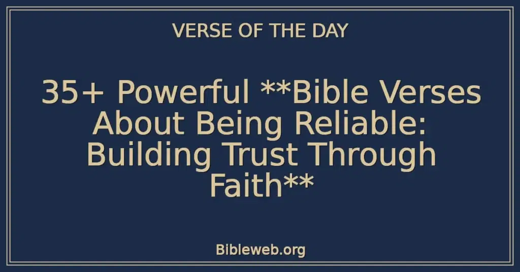 35+ Powerful **Bible Verses About Being Reliable: Building Trust Through Faith**