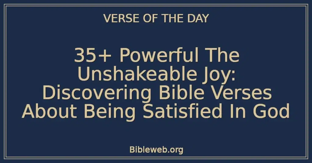 35+ Powerful The Unshakeable Joy: Discovering Bible Verses About Being Satisfied In God