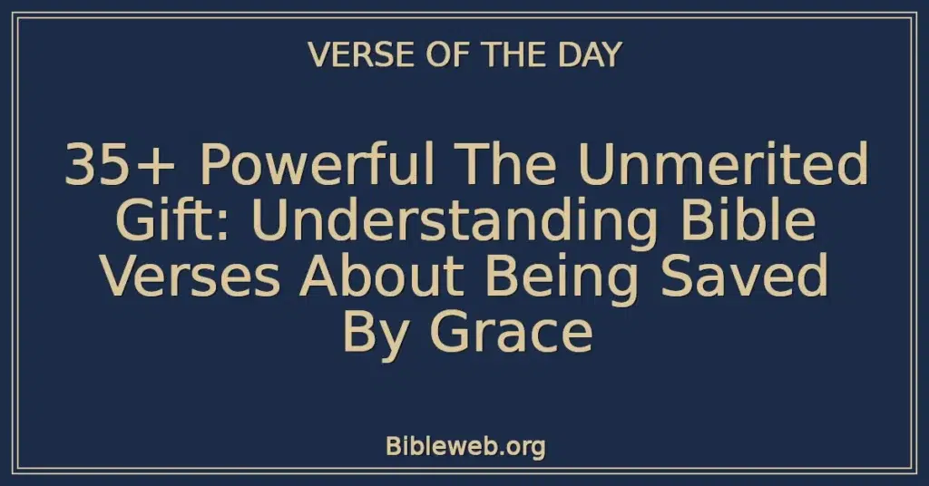 35+ Powerful The Unmerited Gift: Understanding Bible Verses About Being Saved By Grace