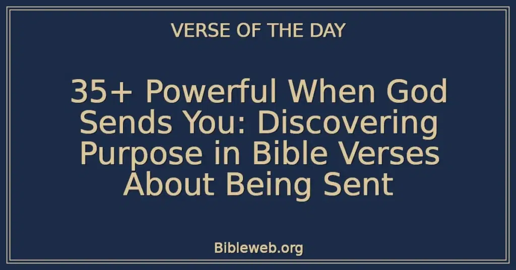 35+ Powerful When God Sends You: Discovering Purpose in Bible Verses About Being Sent