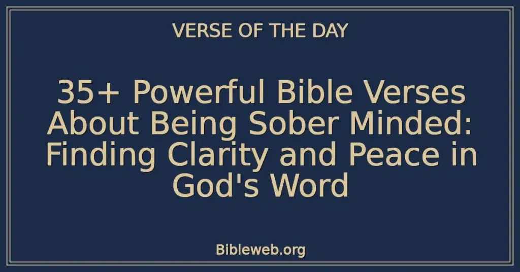 35+ Powerful Bible Verses About Being Sober Minded: Finding Clarity and Peace in God's Word
