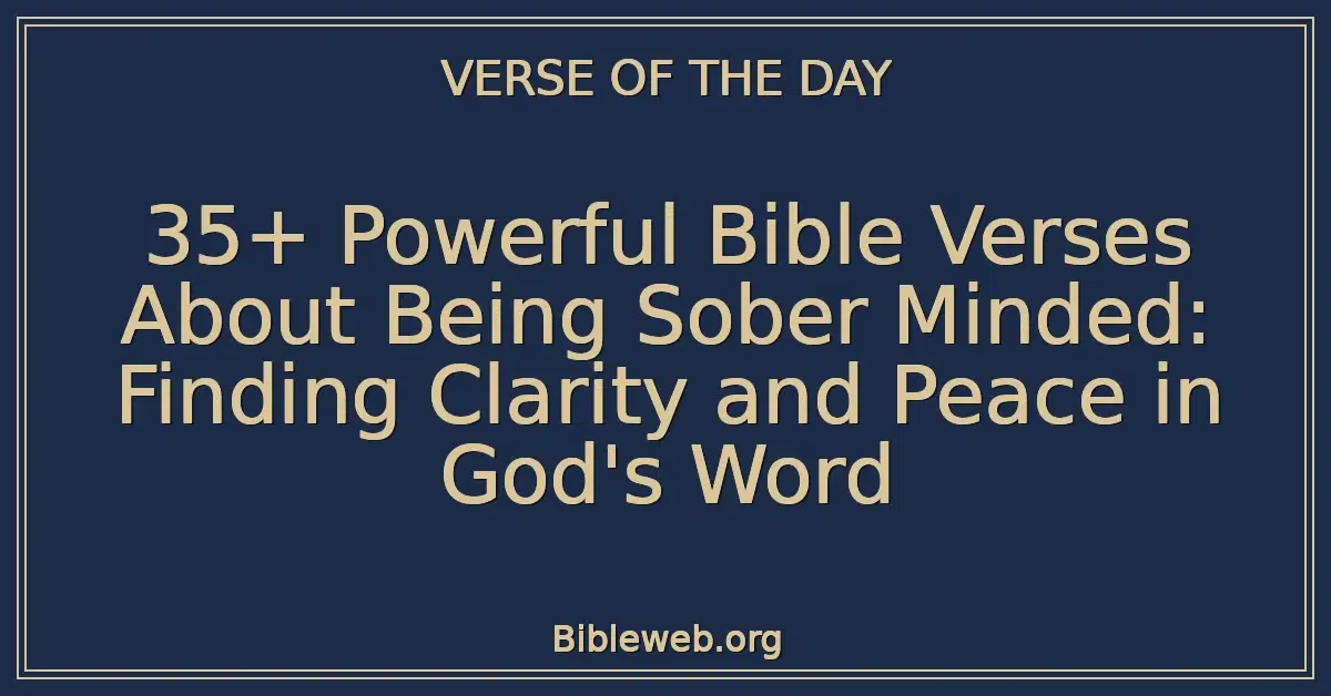 35+ Powerful Bible Verses About Being Sober Minded: Finding Clarity and Peace in God's Word