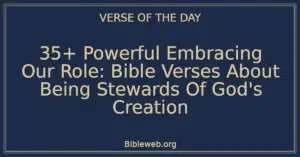 35+ Powerful Embracing Our Role: Bible Verses About Being Stewards Of God's Creation