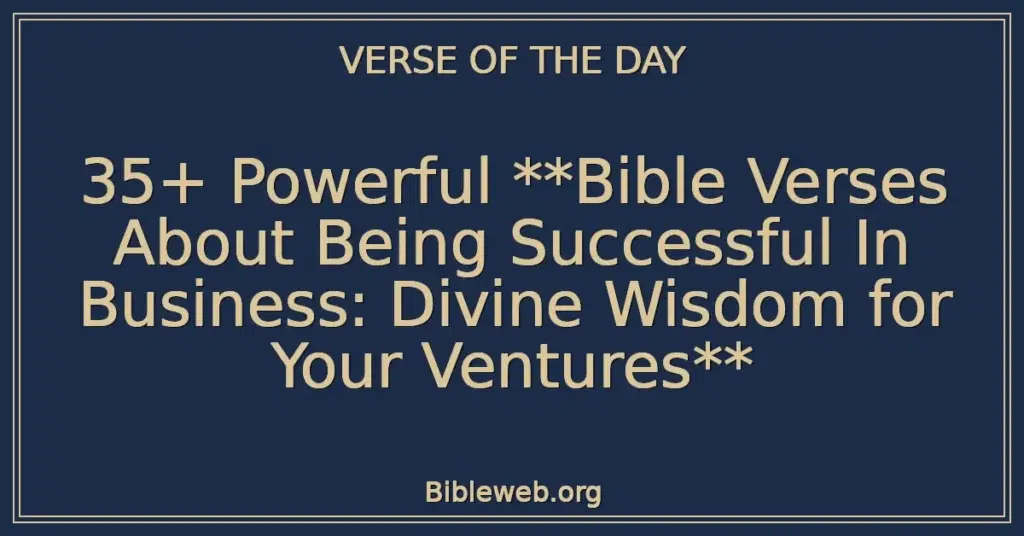 35+ Powerful **Bible Verses About Being Successful In Business: Divine Wisdom for Your Ventures**