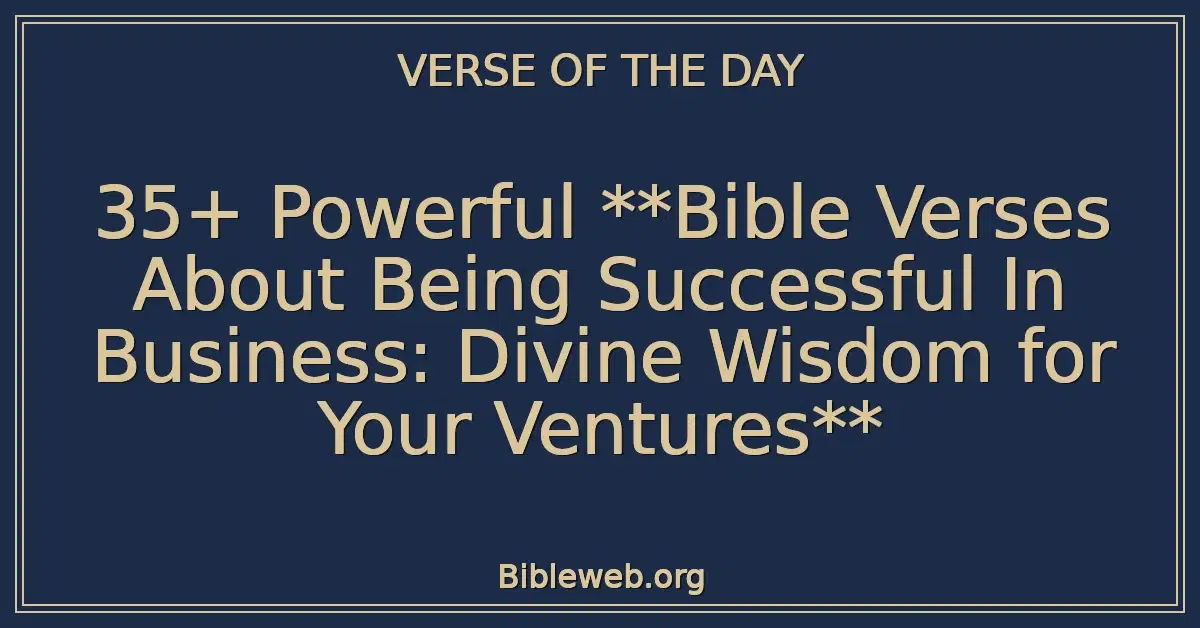 35+ Powerful **Bible Verses About Being Successful In Business: Divine Wisdom for Your Ventures**