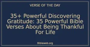 35+ Powerful Discovering Gratitude: 35 Powerful Bible Verses About Being Thankful For Life