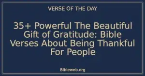 35+ Powerful The Beautiful Gift of Gratitude: Bible Verses About Being Thankful For People