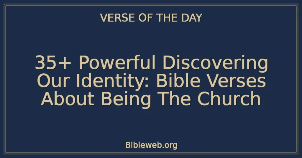 35+ Powerful Discovering Our Identity: Bible Verses About Being The Church