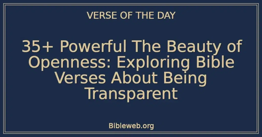 35+ Powerful The Beauty of Openness: Exploring Bible Verses About Being Transparent