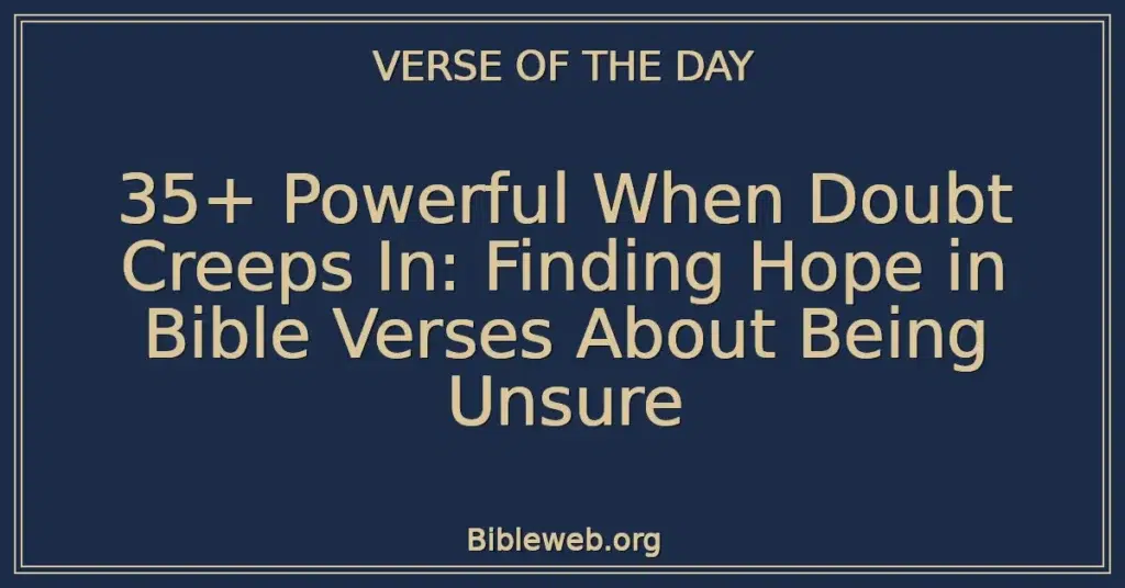 35+ Powerful When Doubt Creeps In: Finding Hope in Bible Verses About Being Unsure