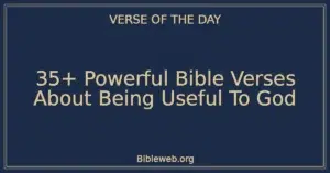35+ Powerful Bible Verses About Being Useful To God