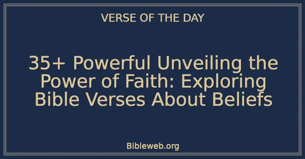 35+ Powerful Unveiling the Power of Faith: Exploring Bible Verses About Beliefs