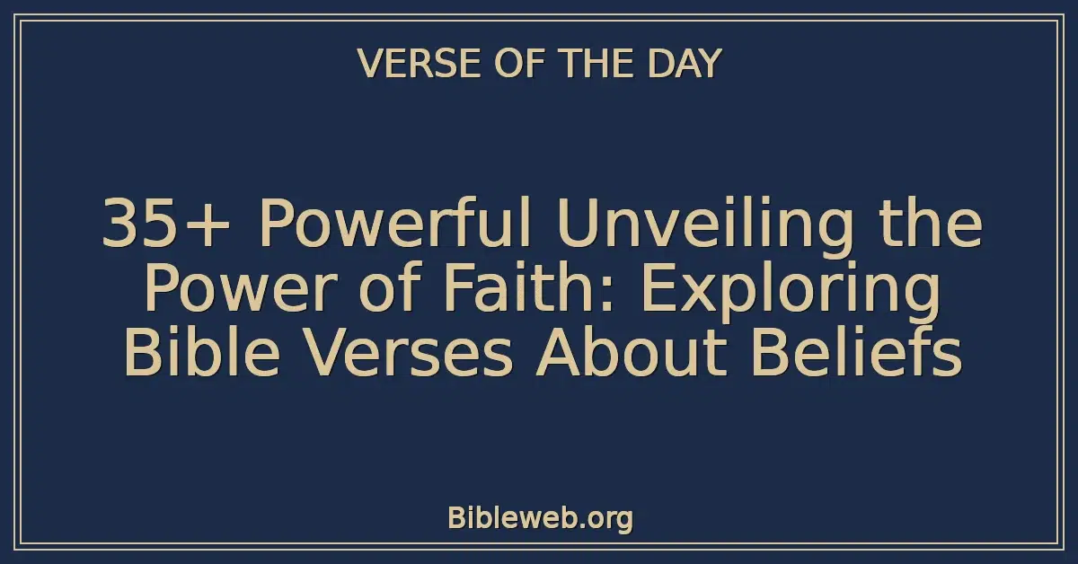 35+ Powerful Unveiling the Power of Faith: Exploring Bible Verses About Beliefs