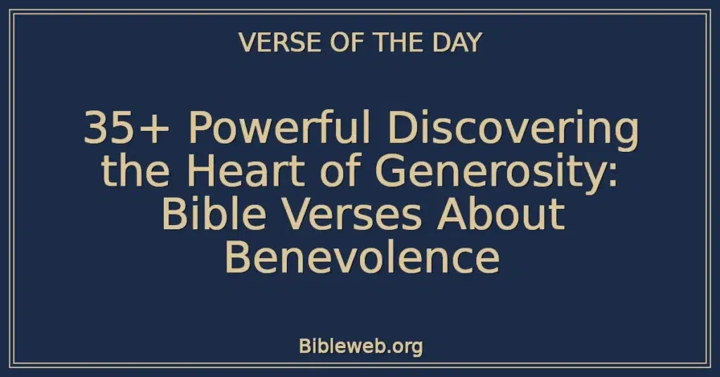 35+ Powerful Discovering the Heart of Generosity: Bible Verses About Benevolence