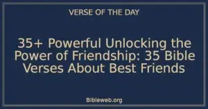 35+ Powerful Unlocking the Power of Friendship: 35 Bible Verses About Best Friends