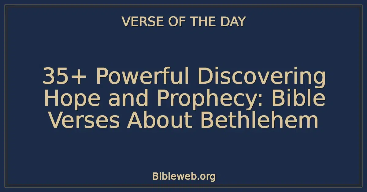 35+ Powerful Discovering Hope and Prophecy: Bible Verses About Bethlehem