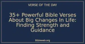 35+ Powerful Bible Verses About Big Changes In Life: Finding Strength and Guidance
