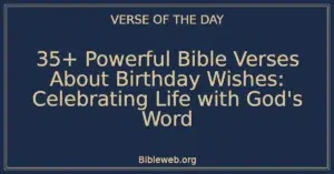 35+ Powerful Bible Verses About Birthday Wishes: Celebrating Life with God's Word