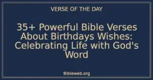 35+ Powerful Bible Verses About Birthdays Wishes: Celebrating Life with God's Word