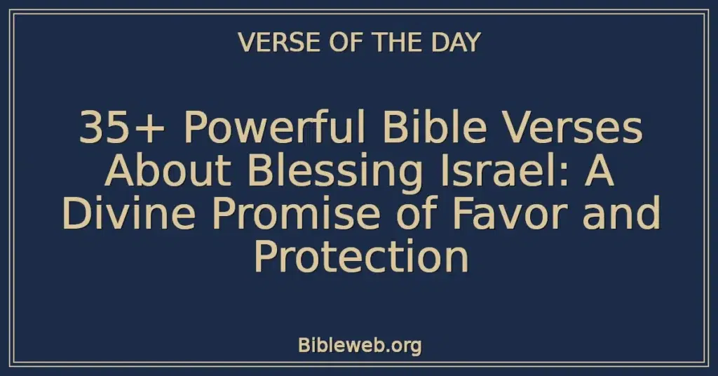 35+ Powerful Bible Verses About Blessing Israel: A Divine Promise of Favor and Protection