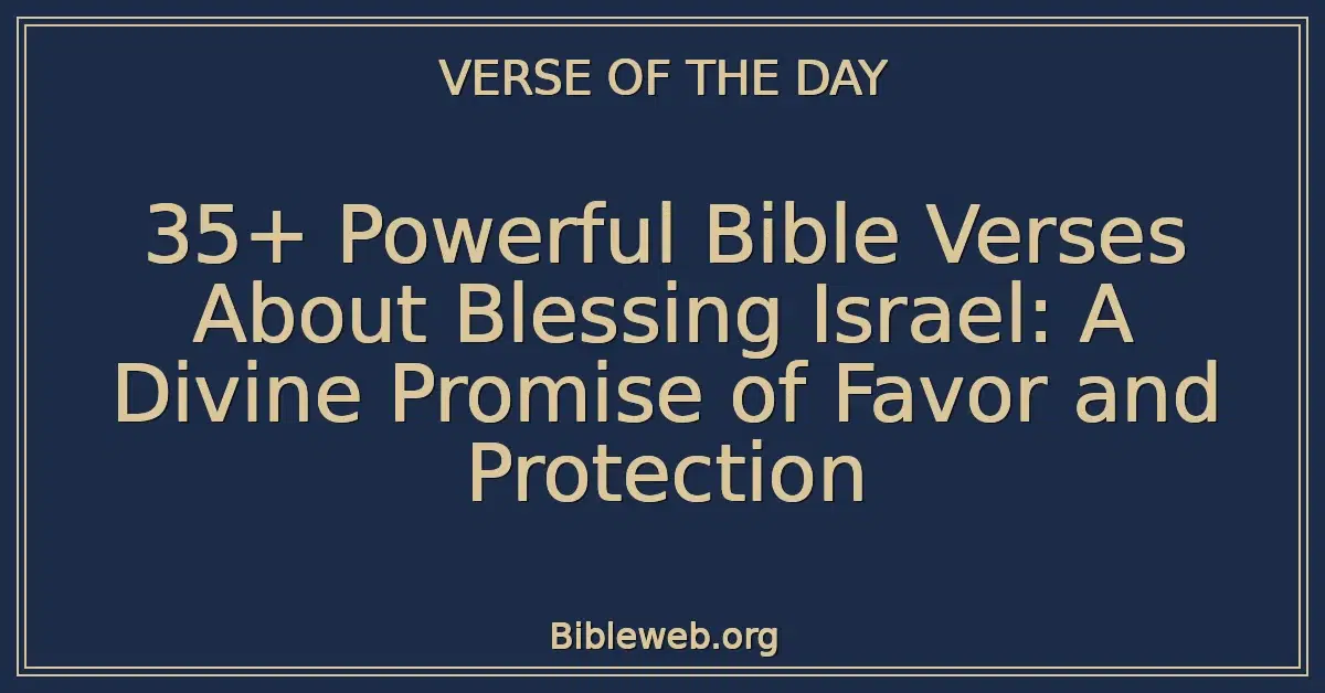 35+ Powerful Bible Verses About Blessing Israel: A Divine Promise of Favor and Protection