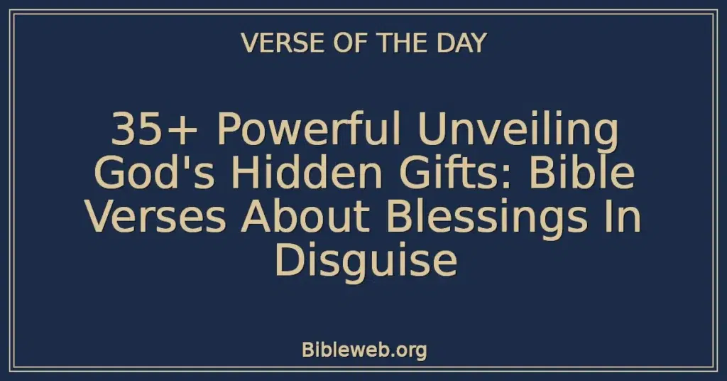35+ Powerful Unveiling God's Hidden Gifts: Bible Verses About Blessings In Disguise