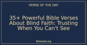 35+ Powerful Bible Verses About Blind Faith: Trusting When You Can't See