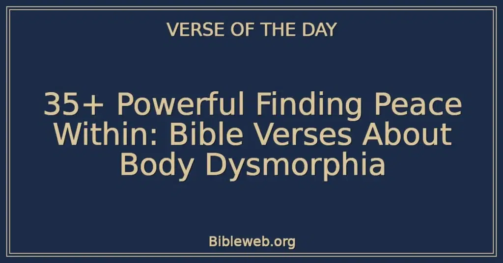 35+ Powerful Finding Peace Within: Bible Verses About Body Dysmorphia