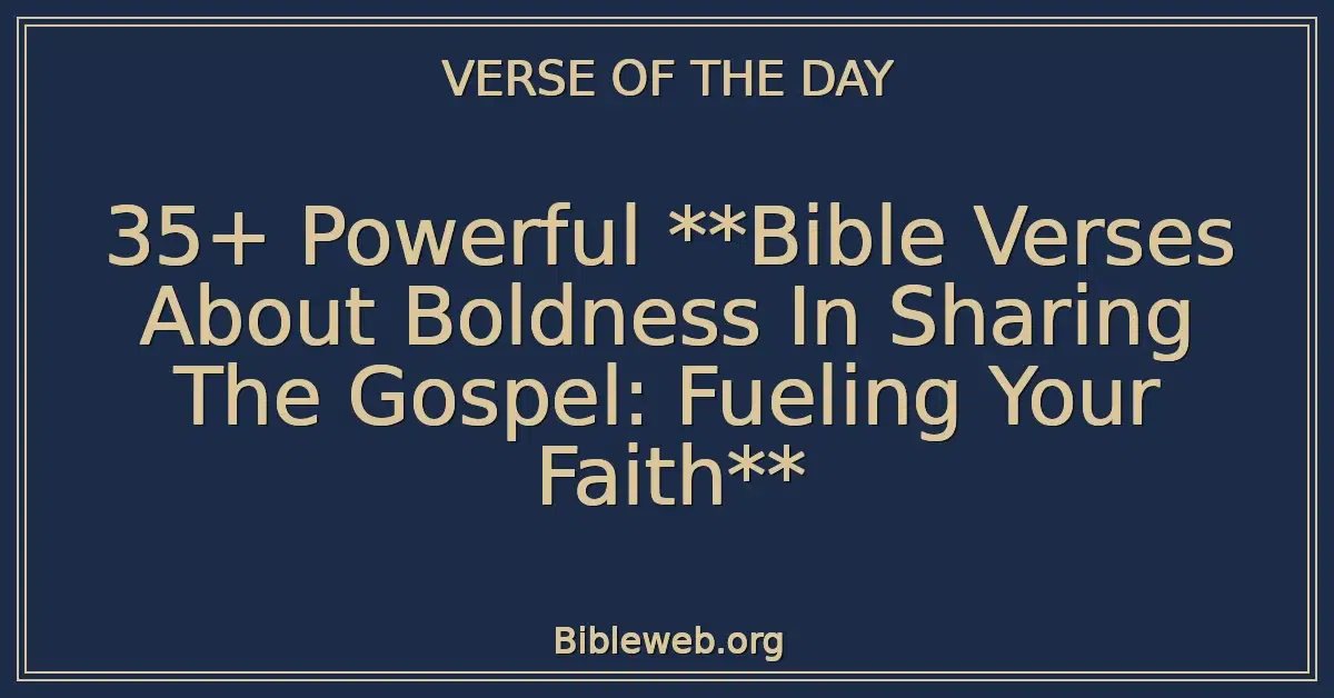 35+ Powerful **Bible Verses About Boldness In Sharing The Gospel: Fueling Your Faith**