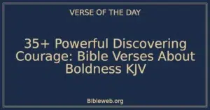 35+ Powerful Discovering Courage: Bible Verses About Boldness KJV