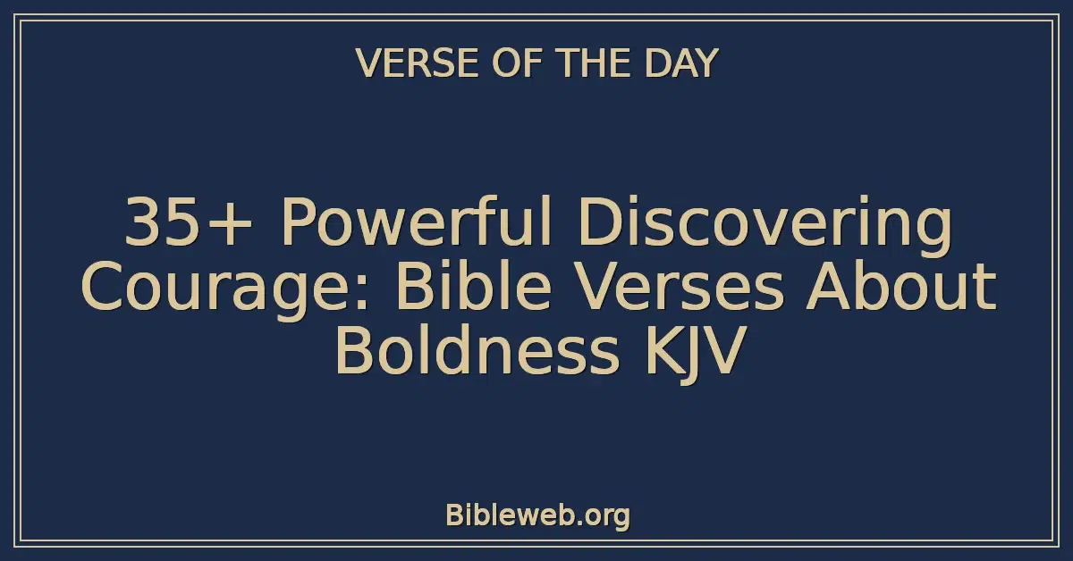 35+ Powerful Discovering Courage: Bible Verses About Boldness KJV