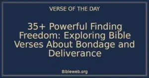 35+ Powerful Finding Freedom: Exploring Bible Verses About Bondage and Deliverance