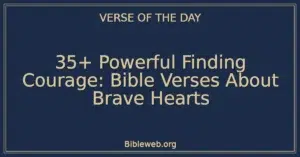 35+ Powerful Finding Courage: Bible Verses About Brave Hearts