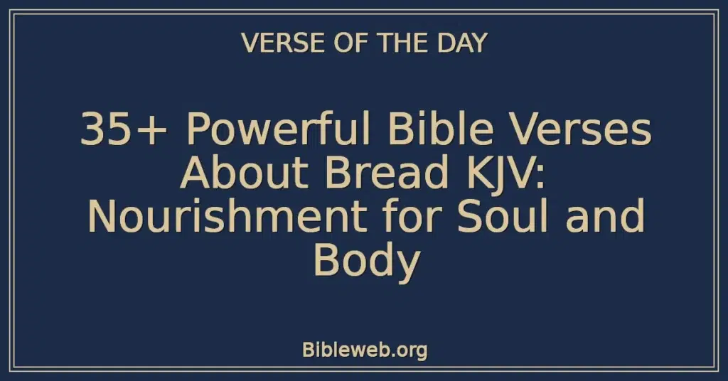 35+ Powerful Bible Verses About Bread KJV: Nourishment for Soul and Body